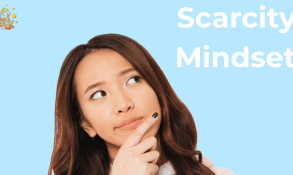 Scarcity Mindset: Why “Not Enough” Shapes Your Decisions